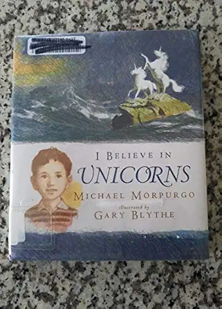 i believe in unicorns 1st edition michael morpurgo ,gary blythe 0763630500, 978-0763630508