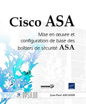 cisco asa mise en oeuvre et configuration de base des boatiers de sacurita asa 1st edition jean paul archier
