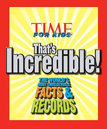 time for kids thats incredible the worlds most unbelievable facts and records 1st edition the editors of time