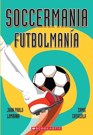soccermania / futbolmana a 1st edition juan pablo lombana ,zamie casazola 0545665167, 978-0545665162