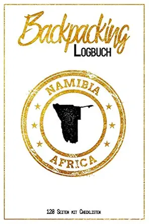 backpacking logbuch namibia africa 120 seiten mit checklisten 6x9 reise journal i tagebuch mit to do und