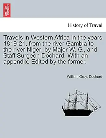 travels in western africa in the years 1819 21 from the river gambia to the river niger by major w g and