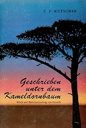 geschrieben unter dem kameldornbaum die briefe und berichte ludwig von estorffs aus dem alten sui dwestafrika