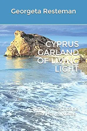 cyprus garland of living light history landscape and travel notes 1st edition georgeta minodora resteman ,dr