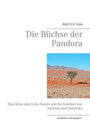 die ba 1/4chse der pandora eine reise durch die namib und die kalahari von namibia und sa 1/4dafrika 1st