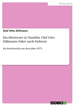 ein abenteuer in namibia olaf otto dillmanns fahrt nach sa 1/4dwest ein reisebericht aus dem jahre 1975 1st