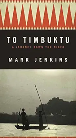 to timbuktu a journey down the niger 1st edition mark jenkins 1594867658, 978-1594867651