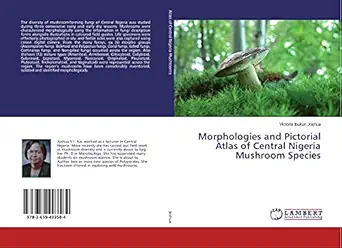 morphologies and pictorial atlas of central nigeria mushroom species 1st edition victoria ibukun joshua