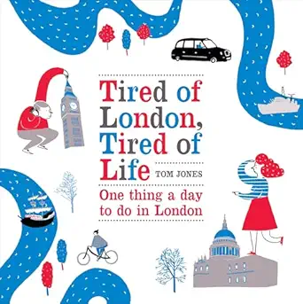 tired of london tired of life one thing a day to do in london 1st edition tom a jones 0753540320,