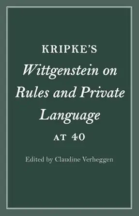 kripkes wittgenstein on rules and private language at 40 1st edition claudine verheggen 1009096885,