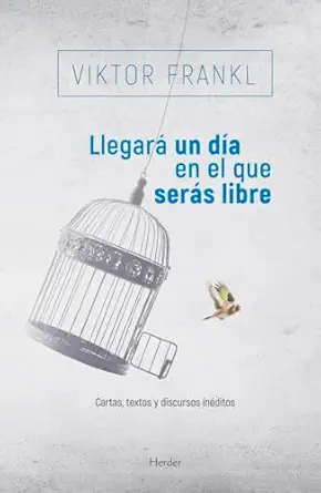 llegara un da a en el que sera s libre cartas textos y discursos inaditos 1st edition viktor frankl
