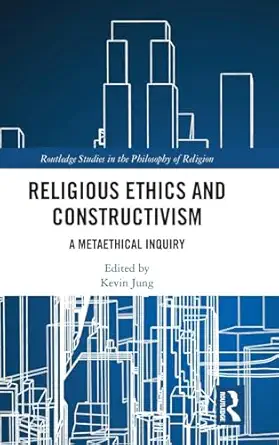 religious ethics and constructivism 1st edition kevin jung 1138103411, 978-1138103412