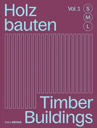 holzbauten s m l / timber buildings s m l 30 x architektur und konstruktion / 30 x architecture and