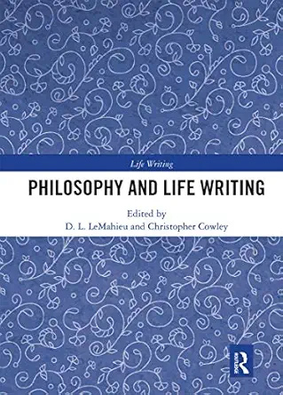 philosophy and life writing 1st edition d l lemahieu ,christopher cowley 0367664283, 978-0367664282