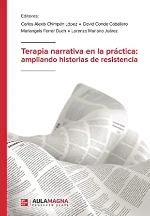 terapia narrativa en la pra ctica ampliando historias de resistencia 1st edition carlos alexis chimpa c n la