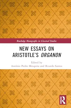 new essays on aristotlea s organon 1st edition anta nio pedro mesquita ,ricardo santos 0367637898,