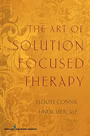 the art of solution focused therapy 1st edition elliott connie ,linda metcalf phd lmft lpc 0826117376,