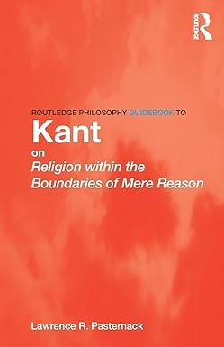 routledge philosophy guidebook to kant on religion within the boundaries of mere reason 1st edition lawrence