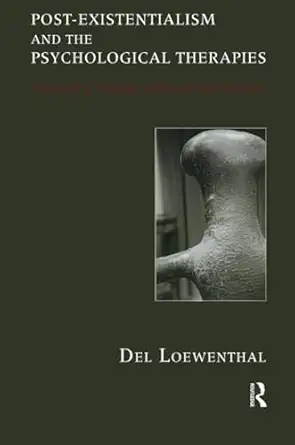 post existentialism and the psychological therapies towards a therapy without foundations 1st edition del
