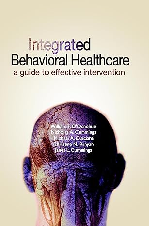 integrated behavioral healthcare a guide to effective intervention 1st edition nicholas a cummings ,michael a