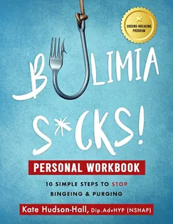 bulimia sucks personal workbook 10 simple steps to stop bingeing and purging 1st edition kate hudson hall