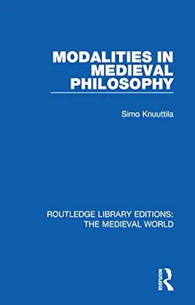 modalities in medieval philosophy 1st edition simo knuuttila 0367151901, 978-0367151904
