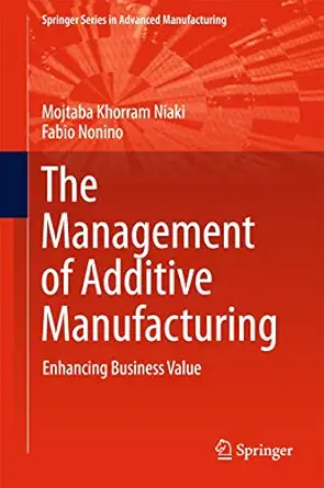 the management of additive manufacturing enhancing business value 1st edition mojtaba khorram niaki ,fabio