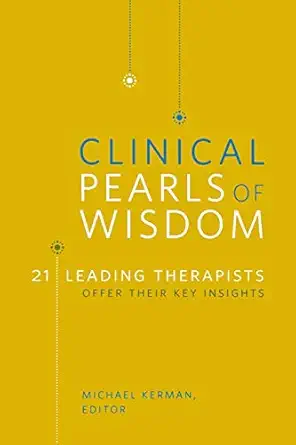 clinical pearls of wisdom 21 leading therapists offer their key insights 1st edition michael kerman