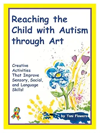 reaching the child with autism through art 1st edition toni flowers 1885477236, 978-1885477231