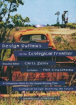 design outlaws on the ecological frontier 1st edition chris zelov ,phil cousineau ,brian danitz 0965030628,