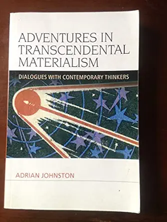 adventures in transcendental materialism dialogues with contemporary thinkers 1st edition adrian johnston