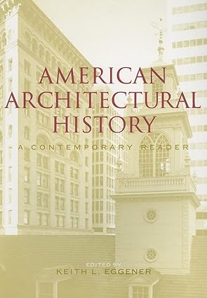 american architectural history a contemporary reader 1st edition keith l eggener 0415306957, 978-0415306959