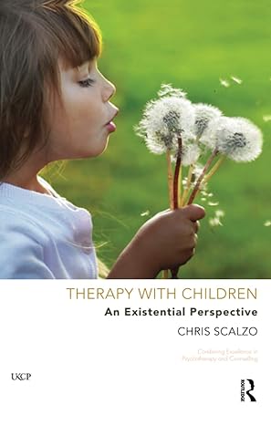 therapy with children an existential perspective 1st edition chris scalzo 1855757303, 978-1855757301