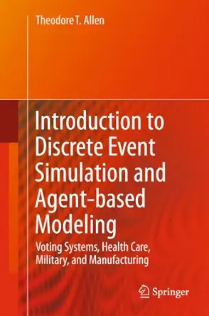introduction to discrete event simulation and agent based modeling voting systems health care military and