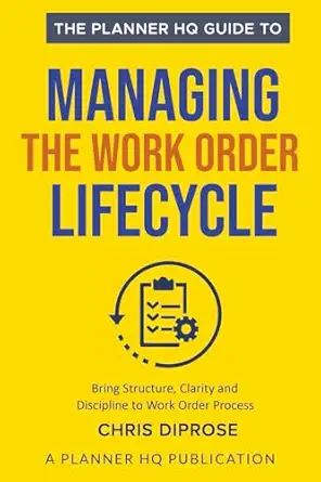 the planner hq guide to managing the work order lifecycle 7 steps to bring structure clarity and discipline