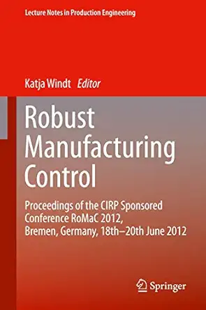 robust manufacturing control proceedings of the cirp sponsored conference romac 2012 bremen germany 18th 20th