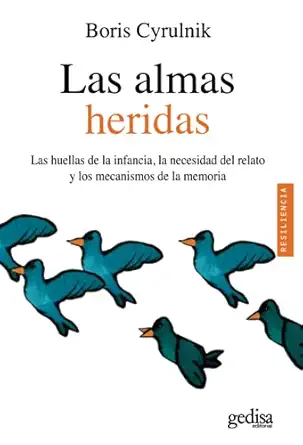 las almas heridas las huellas de la infancia la necesidad del relato y los mecanismos de la memoria 1st