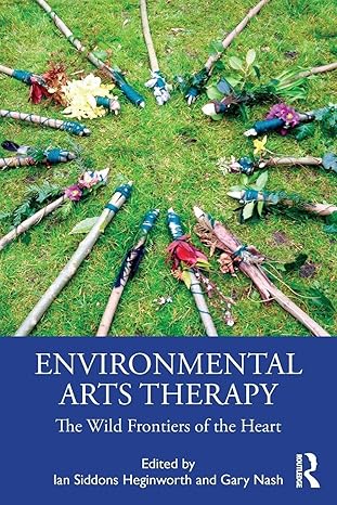 environmental arts therapy the wild frontiers of the heart 1st edition ian siddons heginworth ,gary nash