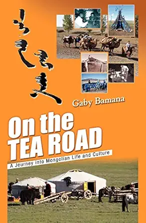 on the tea road a journey into mongolian life and culture 1st edition gaby bamana 1461009588, 978-1461009580