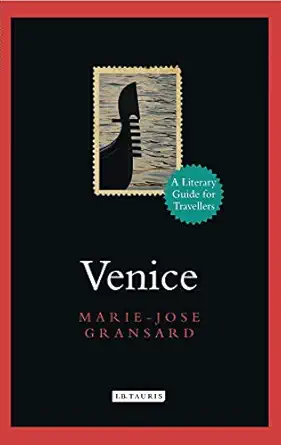 venice a literary guide for travellers 1st edition marie jose gransard 1780769830, 978-1780769837