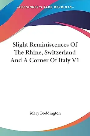 slight reminiscences of the rhine switzerland and a corner of italy v1 1st edition mary boddington