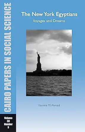 the new york egyptians voyages and dreams cairo papers vol 30 no 3 1st edition yasmine m ahmed 9774164083,