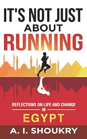 its not just about running reflections on life and change in egypt 1st edition a i shoukry 1980906734,
