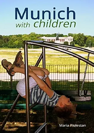 munich with children a guide to bavarias capital for the whole family 1st edition mara a piulesta n rey