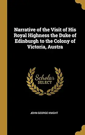 narrative of the visit of his royal highness the duke of edinburgh to the colony of victoria austra 1st