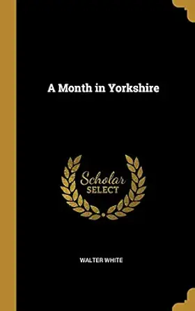 a month in yorkshire 1st edition walter white 0526109475, 978-0526109470