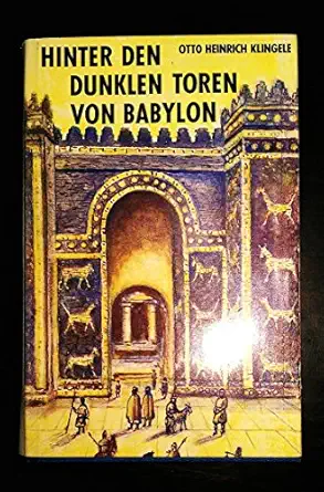 hinter den dunklen toren von babylon reise durch mesopotamien 1st edition otto heinrich klingele 3873361116,
