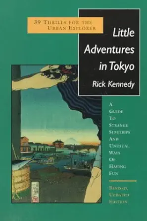 little adventures in tokyo 39 thrills for the urban explorer 1st edition rick kennedy 1880656345,