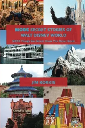 more secret stories of walt disney world more things you never knew you never knew 1st edition jim korkis
