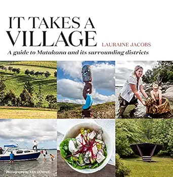 it takes a village a guide to matakana and its surrounding districts 1st edition lauraine jacobs 0995143102,